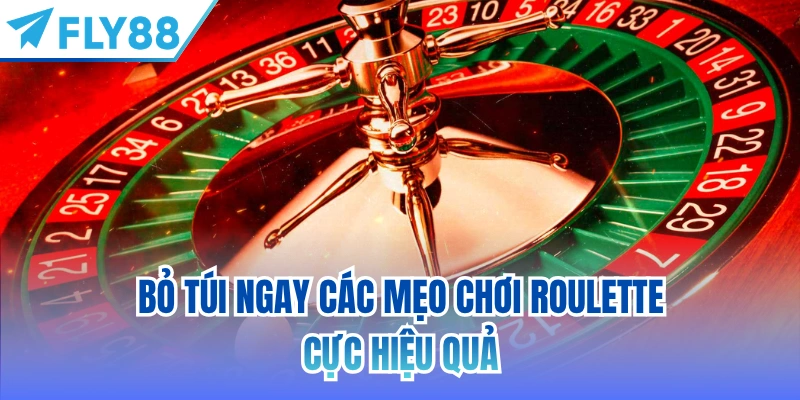 Bỏ túi ngay các mẹo chơi Roulette cực hiệu quả