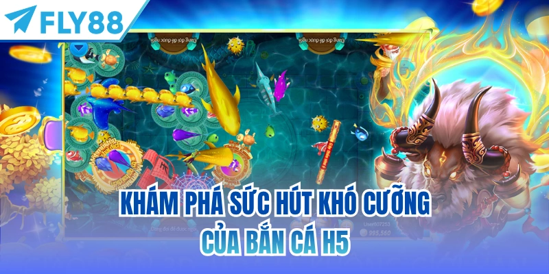 Khám phá sức hút khó cưỡng của bắn cá H5