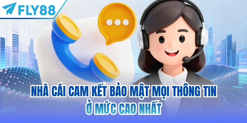 Nhà cái cam kết bảo mật mọi thông tin ở mức cao nhất