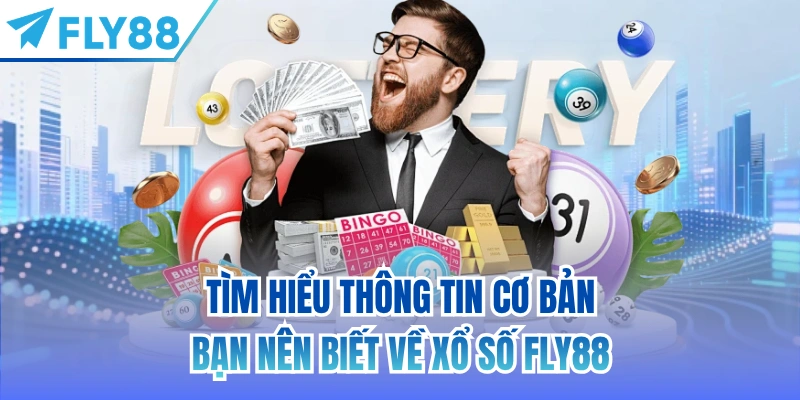 Tìm hiểu thông tin cơ bản bạn nên biết về xổ số FLY88